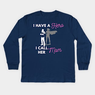 I Have a Hero I Call Her Mom Kids Long Sleeve T-Shirt